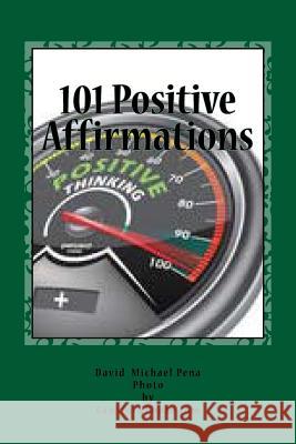 101 Positive Affirmations MR David Michael Pena MR Weerachon Keodesant 9781500778842 Createspace
