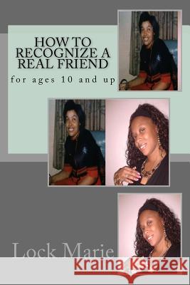 How to recognize a REAL friend: for ages 10 and up Marie, Lock 9781500779115
