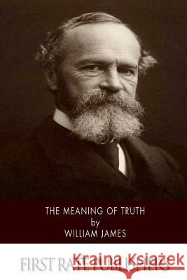 The Meaning of Truth William James 9781500779184 Createspace