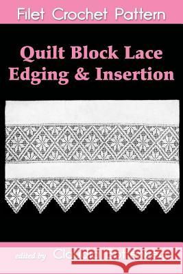 Quilt Block Lace Edging & Insertion Filet Crochet Pattern: Complete Instructions and Chart Claudia Botterweg Jennie Stenfort 9781500779306