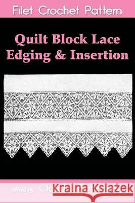 Quilt Block Lace Edging & Insertion Filet Crochet Pattern: Complete Instructions and Chart Claudia Botterweg Jennie Stenfort 9781500779306 Createspace