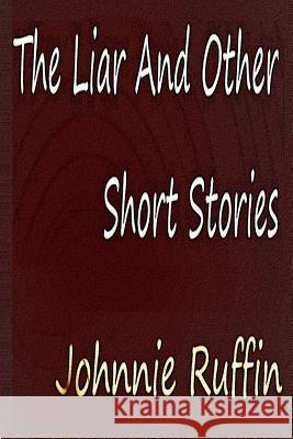 The Liar And Other Short Stories Ruffin, Johnnie 9781500781170