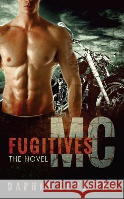 Fugitives MC: The Novel: Motorcycle Club Romance Daphne Loveling 9781500781576 Createspace Independent Publishing Platform