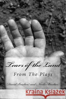 Tears of the Land: The Screenplay MR David Boulton Mrs Noelle Boulton 9781500781903 Createspace