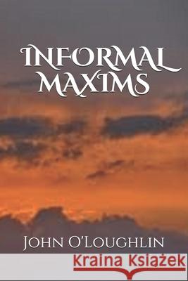 Informal Maxims John O'Loughlin 9781500782139 Createspace