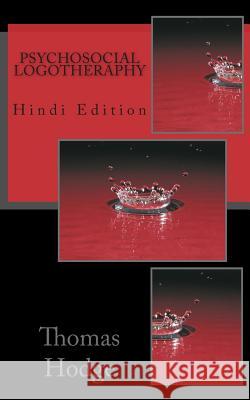 Psychosocial Logotheraphy: Hindi Edition Thomas Hodge 9781500782214 Createspace