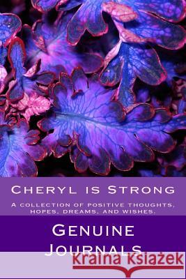 Cheryl is Strong: A collection of positive thoughts, hopes, dreams, and wishes. Journals, Genuine 9781500782405 Createspace