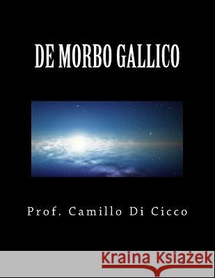de Morbo Gallico: Una notte con Venere, tutta la vita con Mercurio Di Cicco MD, Camillo 9781500783266 Createspace