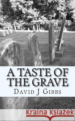 A Taste of The Grave: Tales of The Unknown Gibbs, David J. 9781500783464