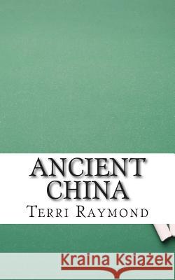 Ancient China: (Sixth Grade Social Science Lesson, Activities, Discussion Questions and Quizzes) Terri Raymond 9781500783990 Createspace Independent Publishing Platform