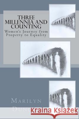 Three Millennia and Counting: Women's Journey from Property to Equality Marilyn Duncan 9781500785512 Createspace