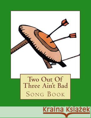 Two Out Of Three Ain't Bad: Song Book Blake, Robert W. 9781500785536 Createspace