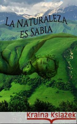 La Naturaleza es Sabia Eastmoon, Inhar 9781500786076 Createspace