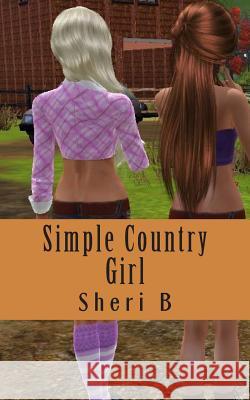 Simple Country Girl Sheri B 9781500790981 Createspace