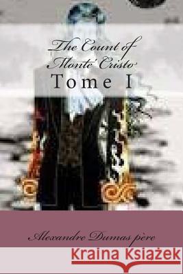 The Count of Monte' Cristo: Tome I MR Alexandre Duma 9781500791094 Createspace