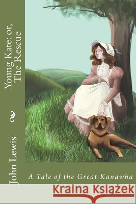 Young Kate: or, The Rescue: A Tale Of The Great Kanawha Pierson, Holly 9781500792183 Createspace Independent Publishing Platform
