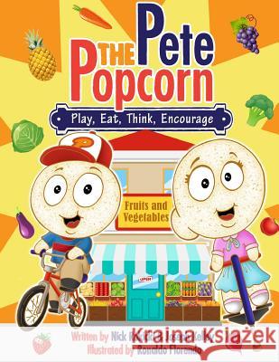 Pete: Play, Eat, Think, Encourage: A Pete the Popcorn Story MR Nick Rokicki MR Joseph Kelley MR Ronaldo Florendo 9781500792688 Createspace