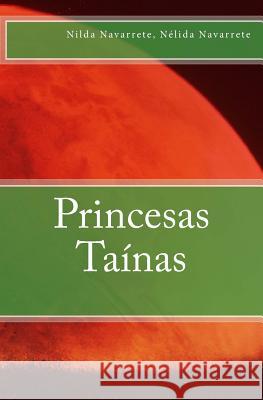 Princesas Tainas Nilda Navarrete Nelida Navarrete 9781500793654 Createspace