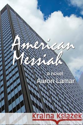 American Messiah Aaron Lamar 9781500793876