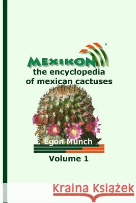 MEXIKON Volume 1: the encyclopedia of mexican cactuses Munch, Egon 9781500794453