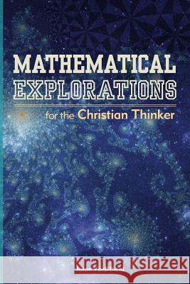 Mathematical Explorations for the Christian Thinker Dr Jason Vanbilliard 9781500795764 Createspace