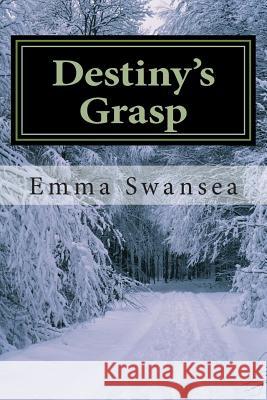 Destiny's Grasp: An Inescapable Love Emma Swansea 9781500796518 Createspace