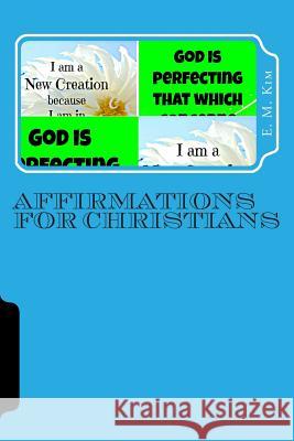 Affirmations for Christians E. M. Kim 9781500796877 Createspace