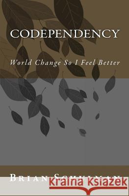 Codependency!: World Change So I Feel Better! Shel Shamus 9781500797065 Createspace