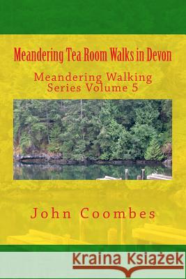 Meandering Tea Room Walks in Devon John Coombes 9781500798529 Createspace