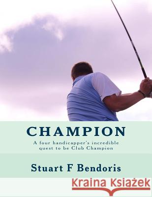 Champion: A four handicapper's incredible quest to be Club Champion Dennis, Mike 9781500798581 Createspace
