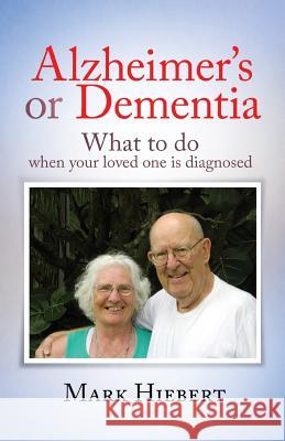 Alzheimer's or Dementia: What to do when your loved one is diagnosed Hiebert, Mark 9781500798857 Createspace