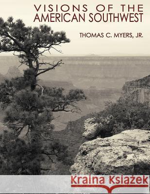 Visions of the American Southwest Thomas C. Myer 9781500799656 Createspace
