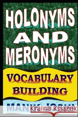 Holonyms and Meronyms: Vocabulary Building MR Manik Joshi 9781500800383 Createspace