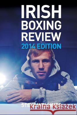 Irish Boxing Review: 2014 Edition Steve Wellings 9781500800635 Createspace