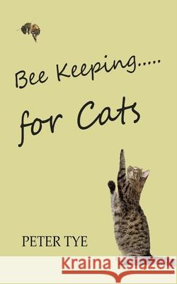 Bee Keeping for cats Tye, Peter 9781500800796 Createspace