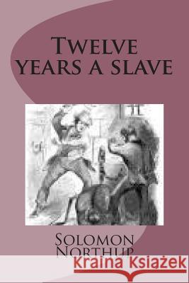 Twelve years a slave Northup, Solomon 9781500800819 Createspace