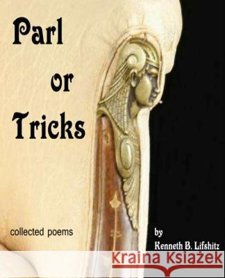 Parlor Tricks: collected poems Lifshitz, Kenneth B. 9781500801120