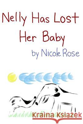 Nelly Has Lost Her Baby Nicole Rose Nicole Rose 9781500801281 Createspace