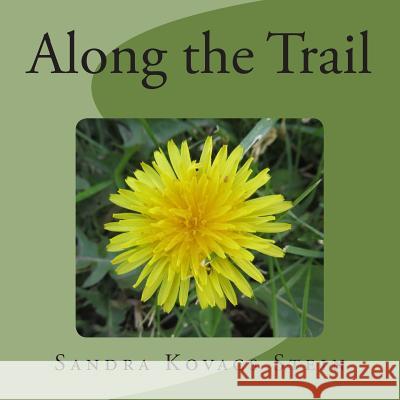 Along the Trail Sandra Kovacs Stein 9781500802127 Createspace