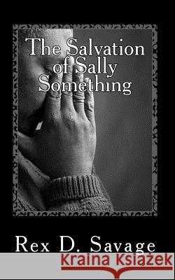 The Salvation of Sally Something: A Job Easy Book MR Rex D. Savage 9781500802998 Createspace