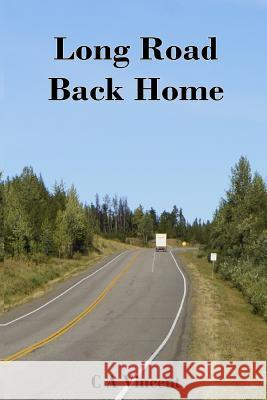 Long Road Back Home C. a. Vincent 9781500804091 Createspace