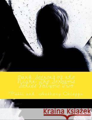 Dark Secrets of the Night- The Screams Series Volume Two Patti and Chiappa 9781500806279 Createspace