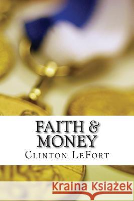 Faith & Money: Comparison & Contrast Clinton R. Lefort 9781500807283