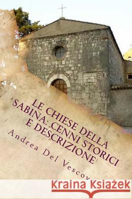 Le chiese della Sabina: cenni storici e descrizione: Vol. IV Del Vescovo, Andrea 9781500807399 Createspace