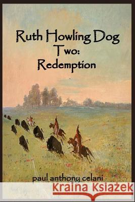 Ruth Howling Dog Two: Book 2: Redemption Paul Anthony Celani 9781500807849