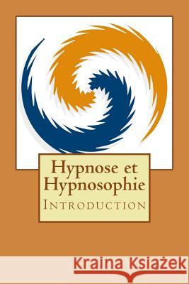 Hypnose et Hypnosophie: Introduction Pank, Christophe 9781500808143 Createspace