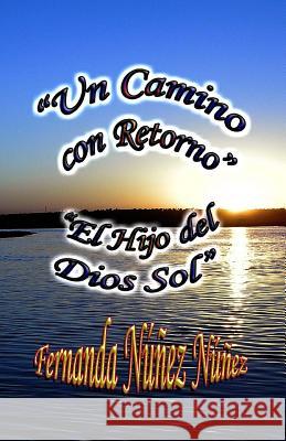 Un Camino con Retorno y El Hijo del Dios Sol Núñez Núñez, Fernanda 9781500808846