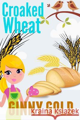 Croaked Wheat Ginny Gold 9781500809560 Createspace