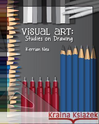 Visual Art: Studies on Drawing Kerrian Neu 9781500809997 Createspace