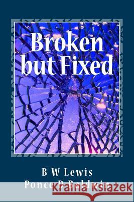 Broken but Fixed Baldwin, Ponce D. 9781500810399 Createspace